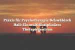 Praxis für Psychotherapie Schwäbisch Hall: Ein multidisziplinäres Therapiezentrum