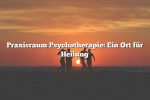 Praxisraum Psychotherapie: Ein Ort für Heilung