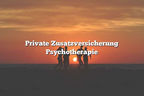 Private Zusatzversicherung Psychotherapie