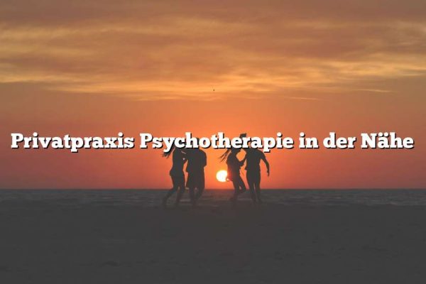 Privatpraxis Psychotherapie in der Nähe