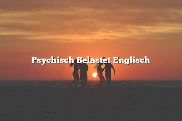 Psychisch Belastet Englisch