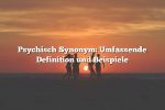 Psychisch Synonym: Umfassende Definition und Beispiele