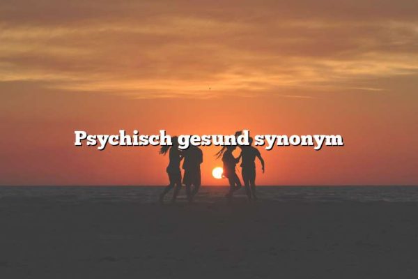 Psychisch gesund synonym