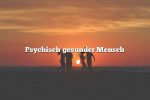 Psychisch gesunder Mensch