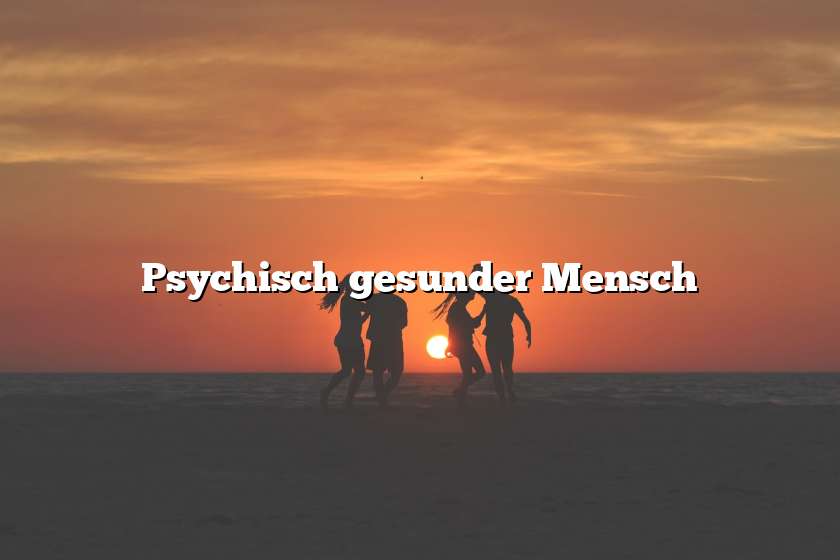 Psychisch gesunder Mensch