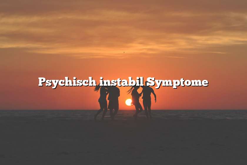 Psychisch instabil Symptome