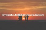 Psychische Auffälligkeiten bei Kindern