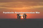 Psychische Ausnahmesituation: Was tun?