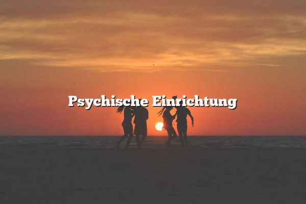 Psychische Einrichtung