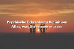 Psychische Erkrankung Definition: Alles, was Sie wissen müssen