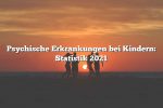 Psychische Erkrankungen bei Kindern: Statistik 2021