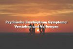 Psychische Erschöpfung Symptome: Verstehen und Vorbeugen