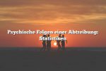 Psychische Folgen einer Abtreibung: Statistiken