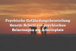 Psychische Gefährdungsbeurteilung Gesetz: Schutz vor psychischen Belastungen am Arbeitsplatz