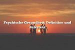 Psychische Gesundheit: Definition und Relevanz