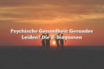 Psychische Gesundheit: Gesundes Leiden? Die Z-Diagnosen