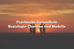 Psychische Gesundheit: Soziologie-Theorien und Modelle