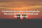 Psychische Gesundheit: Soziologische Theorien, Modelle, Flexibilität und Desk-Sharing