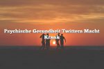 Psychische Gesundheit Twittern Macht Krank