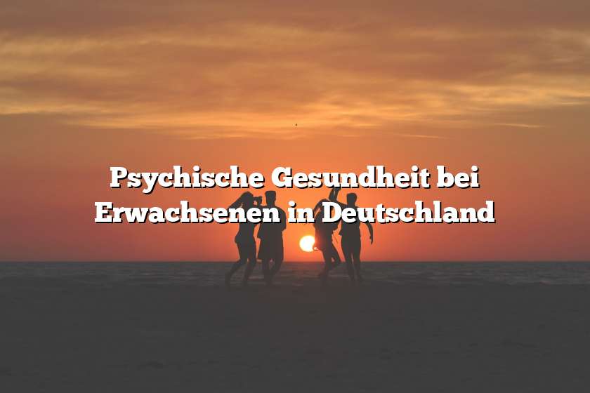 Psychische Gesundheit bei Erwachsenen in Deutschland