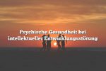 Psychische Gesundheit bei intellektueller Entwicklungsstörung