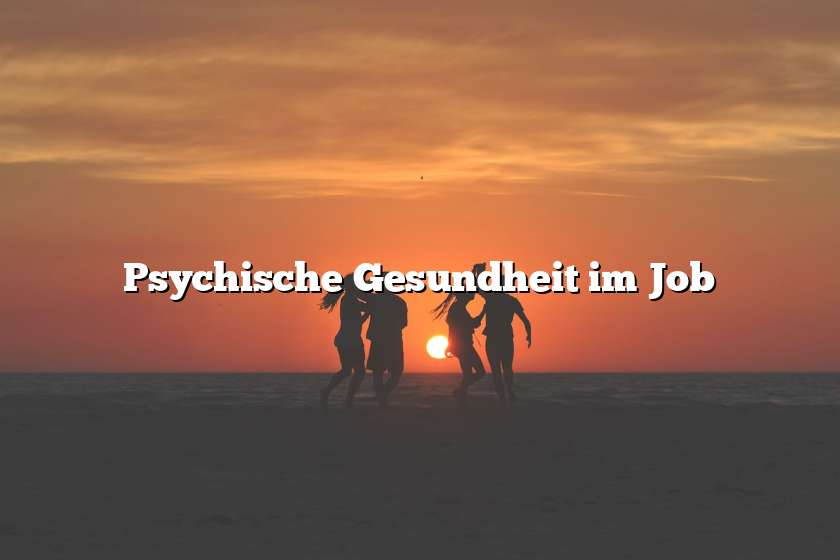 Psychische Gesundheit im Job