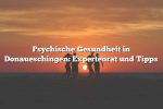 Psychische Gesundheit in Donaueschingen: Expertenrat und Tipps