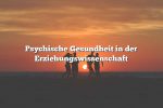 Psychische Gesundheit in der Erziehungswissenschaft