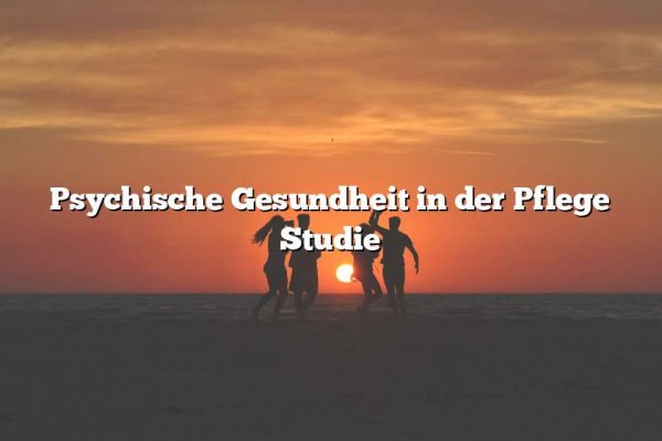 Psychische Gesundheit in der Pflege Studie