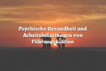 Psychische Gesundheit und Arbeitsbelastungen von Führungskräften