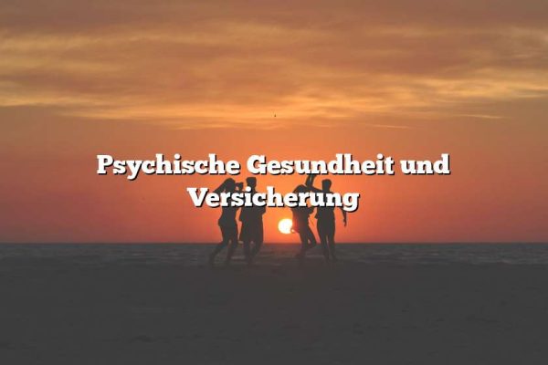 Psychische Gesundheit und Versicherung