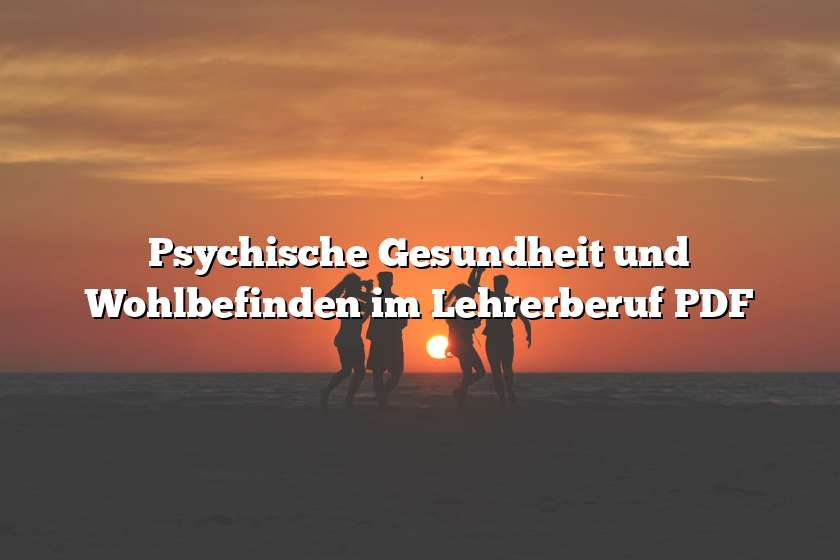 Psychische Gesundheit und Wohlbefinden im Lehrerberuf PDF