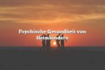 Psychische Gesundheit von Heimkindern