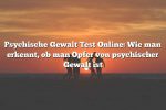 Psychische Gewalt Test Online: Wie man erkennt, ob man Opfer von psychischer Gewalt ist