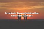 Psychische Komorbiditäten: Eine umfassende Analyse