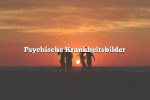 Psychische Krankheitsbilder