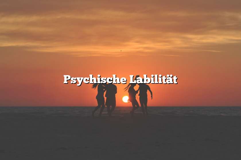 Psychische Labilität