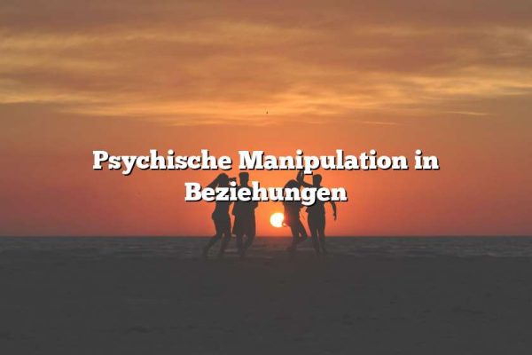 Psychische Manipulation in Beziehungen