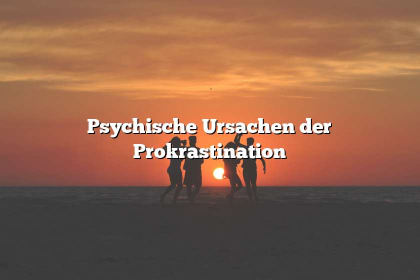 Psychische Ursachen der Prokrastination