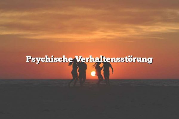 Psychische Verhaltensstörung