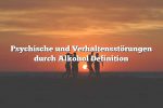 Psychische und Verhaltensstörungen durch Alkohol Definition