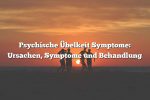 Psychische Übelkeit Symptome: Ursachen, Symptome und Behandlung