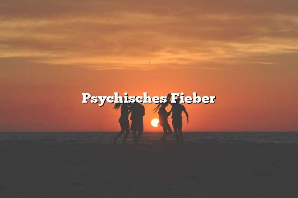 Psychisches Fieber