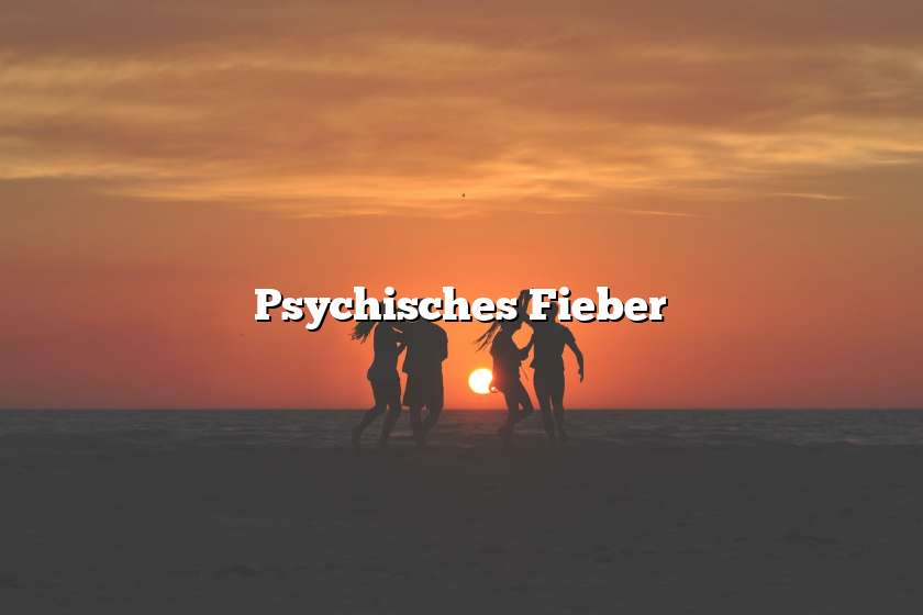 Psychisches Fieber