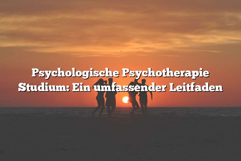 Psychologische Psychotherapie Studium: Ein umfassender Leitfaden