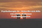 Psychotherapie At – Holen Sie sich Hilfe von einem erfahrenen Psychotherapeuten