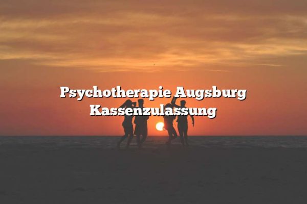 Psychotherapie Augsburg Kassenzulassung