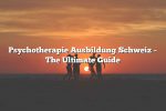 Psychotherapie Ausbildung Schweiz – The Ultimate Guide