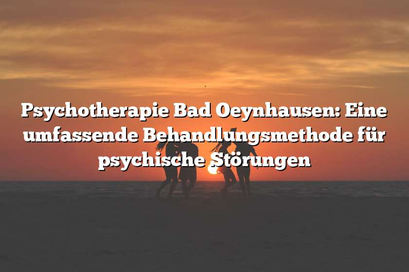 Psychotherapie Bad Oeynhausen: Eine umfassende Behandlungsmethode für psychische Störungen