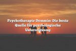 Psychotherapie Demmin: Die beste Quelle für psychologische Unterstützung